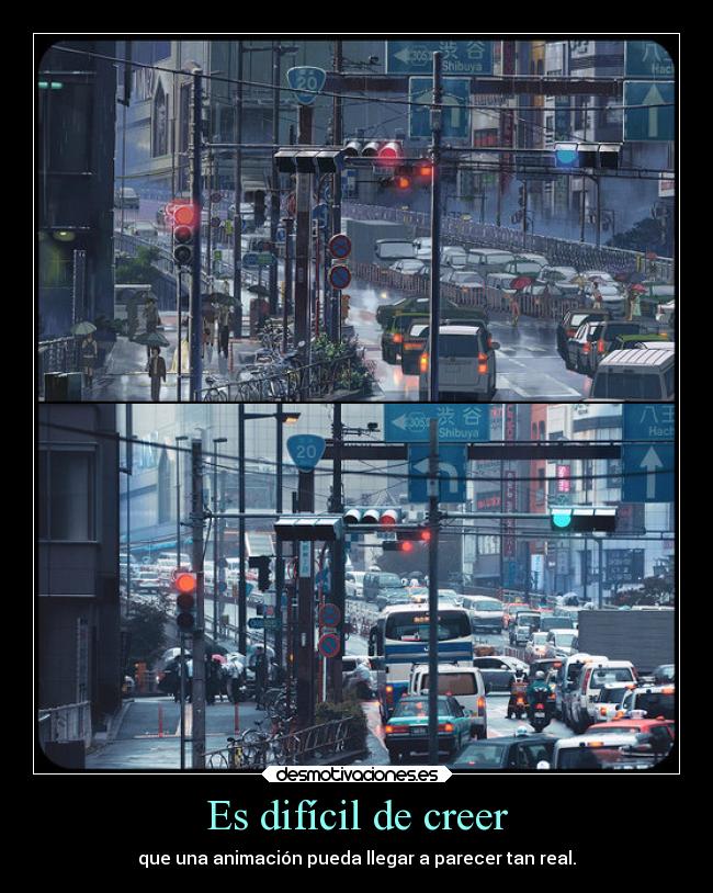 Es difícil de creer - que una animación pueda llegar a parecer tan real.