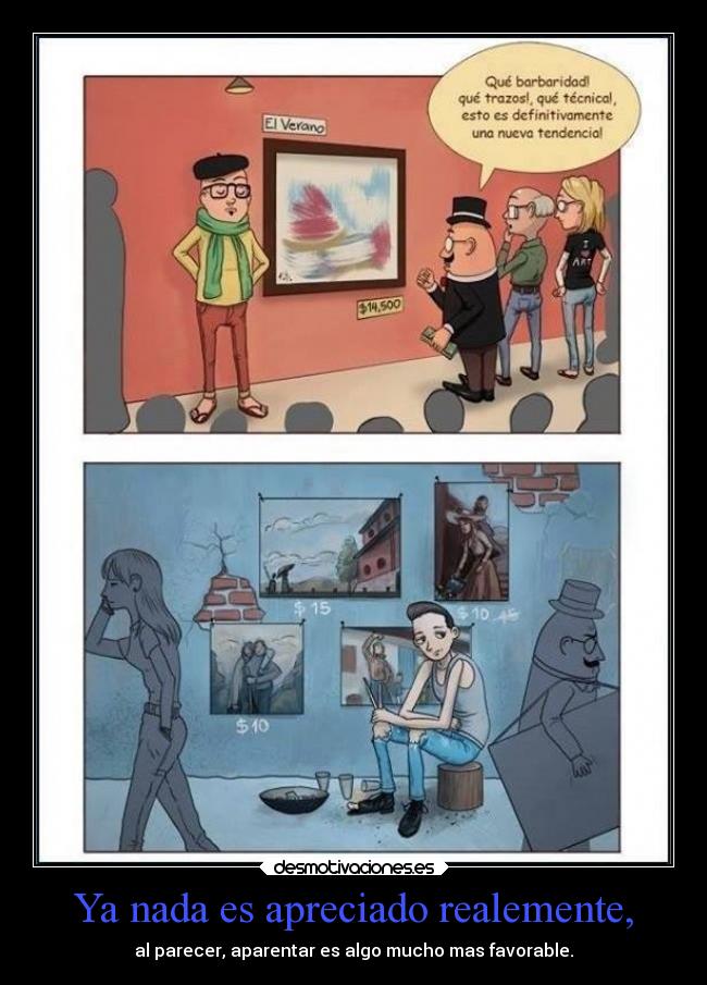 Ya nada es apreciado realemente, - al parecer, aparentar es algo mucho mas favorable.