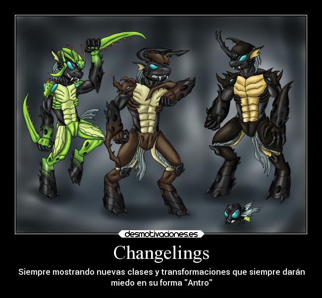 Changelings - Siempre mostrando nuevas clases y transformaciones que siempre darán
miedo en su forma Antro