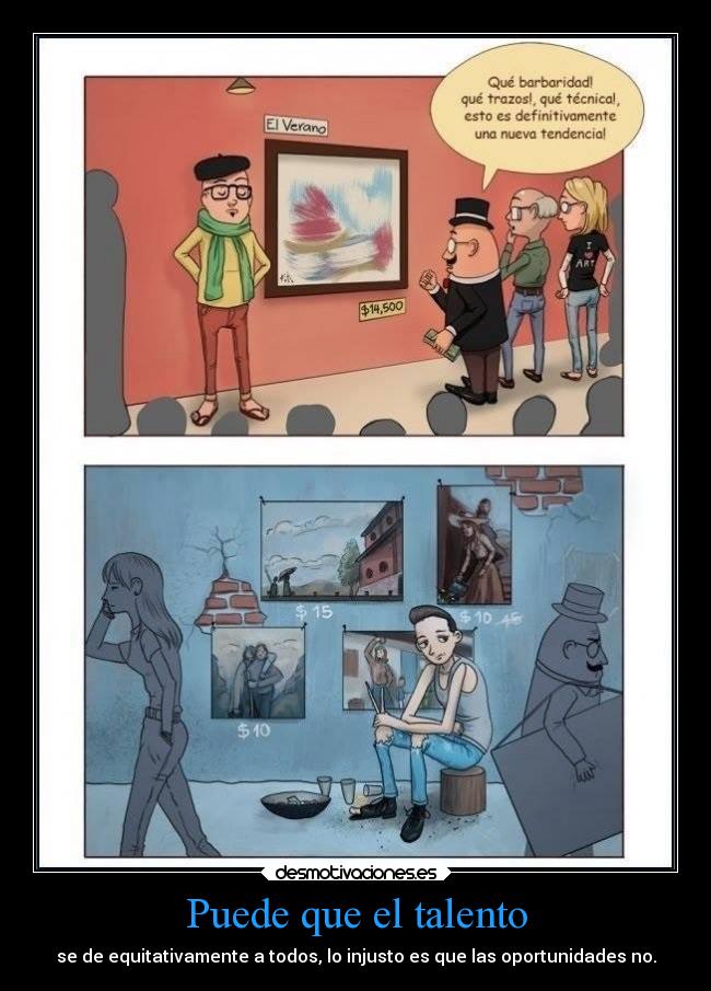 Puede que el talento - se de equitativamente a todos, lo injusto es que las oportunidades no.