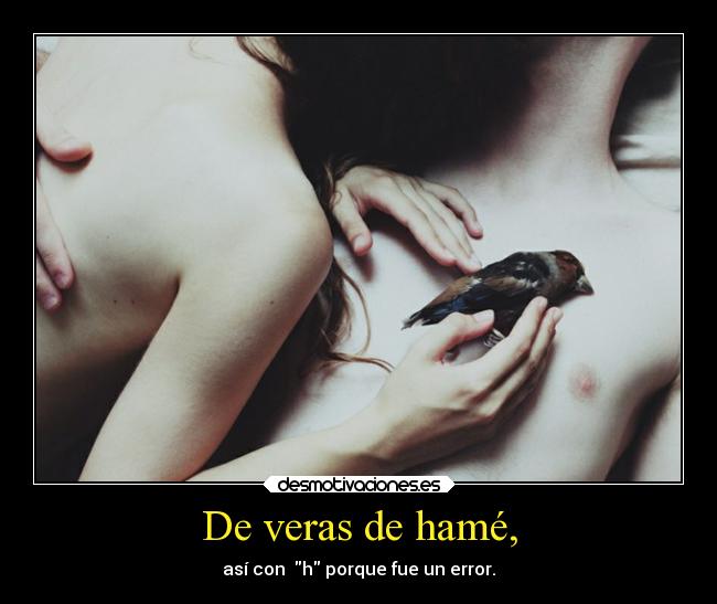 De veras de hamé, -