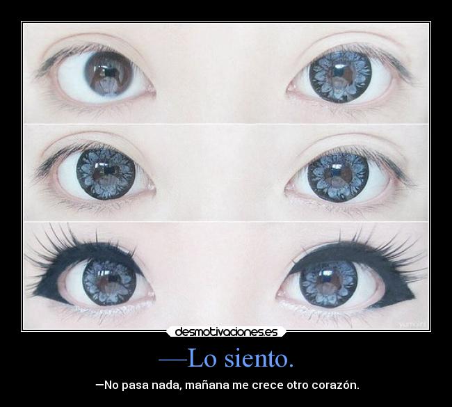 —Lo siento. - —No pasa nada, mañana me crece otro corazón.