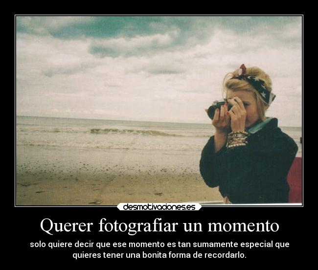 Querer fotografiar un momento -