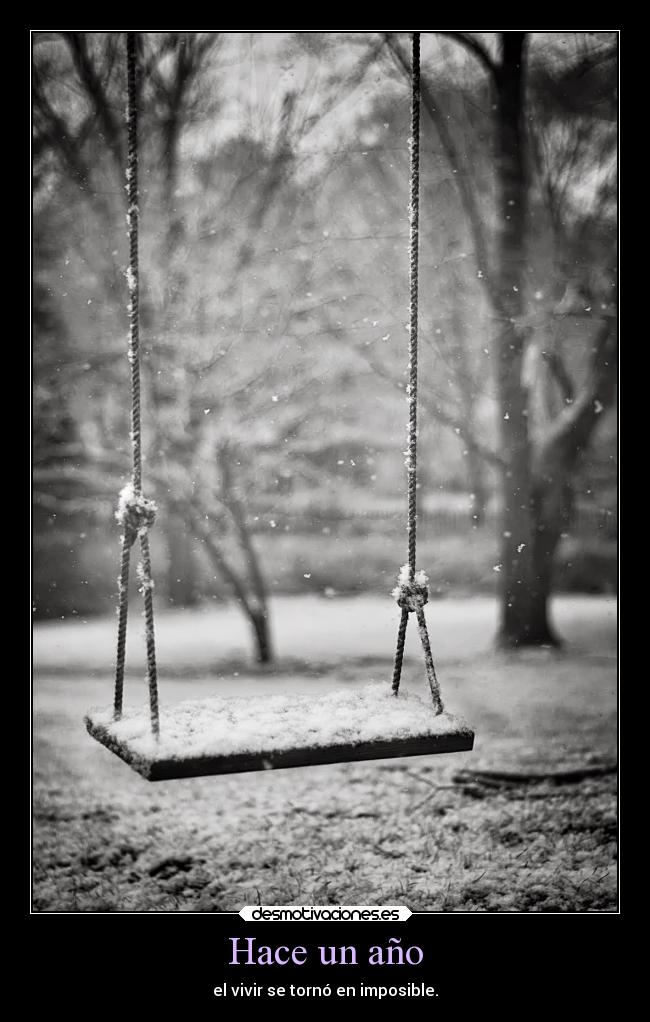 Hace un año - el vivir se tornó en imposible.