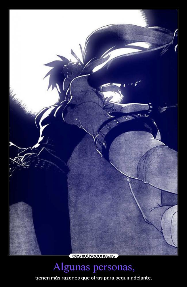 Algunas personas, - tienen más razones que otras para seguir adelante.