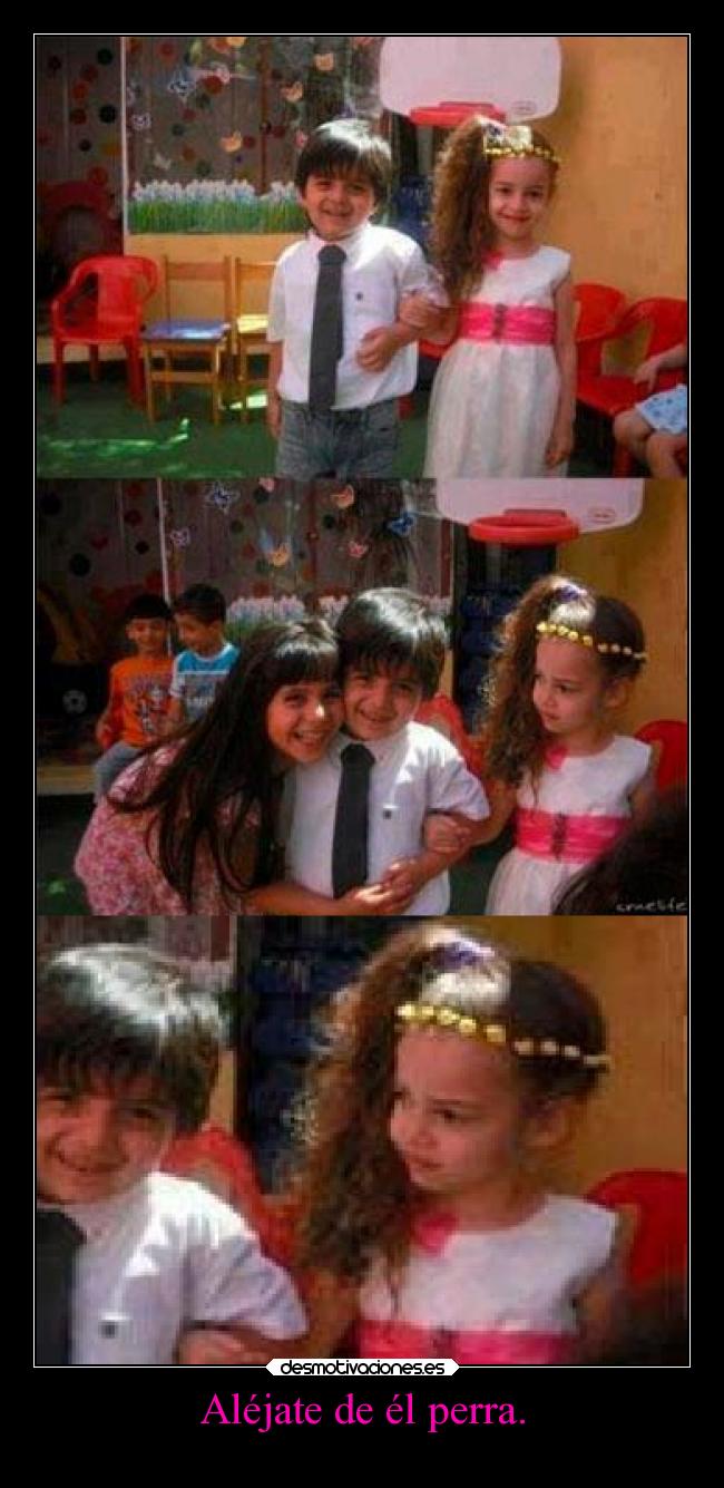 Aléjate de él perra. - 