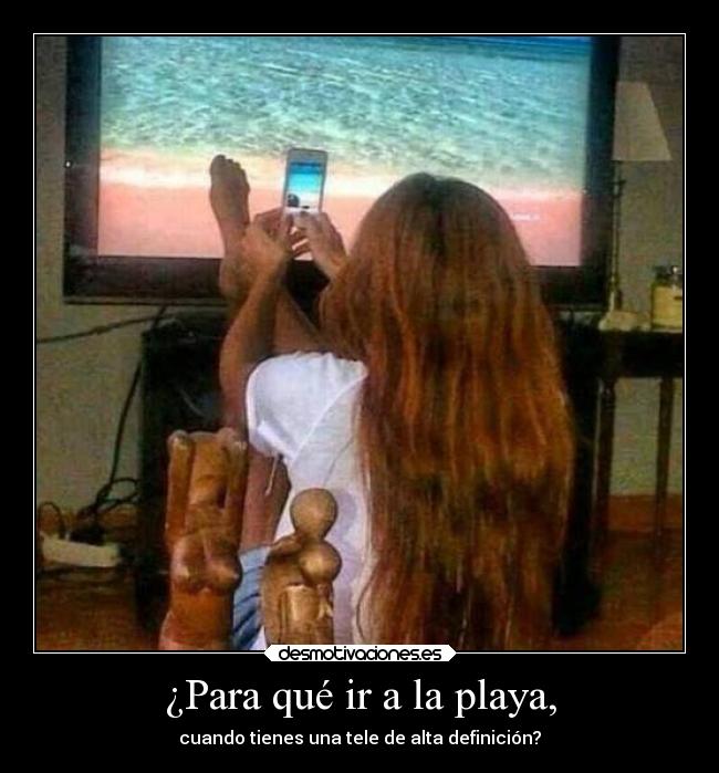 ¿Para qué ir a la playa, -