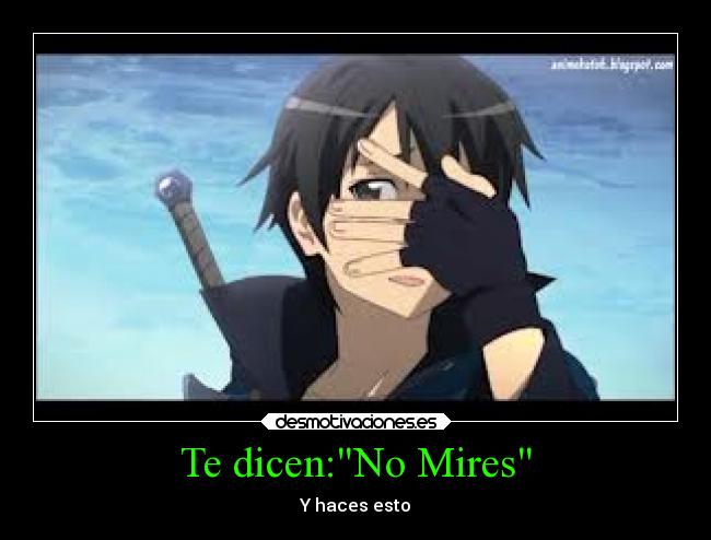 Te dicen:No Mires - Y haces esto