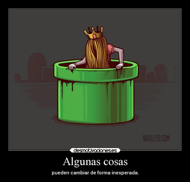 Algunas cosas - pueden cambiar de forma inesperada.