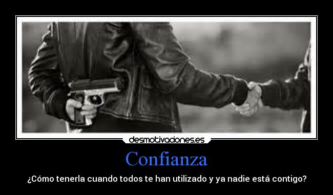 Confianza - ¿Cómo tenerla cuando todos te han utilizado y ya nadie está contigo?
