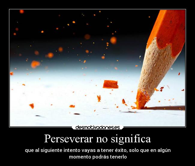 Perseverar no significa -