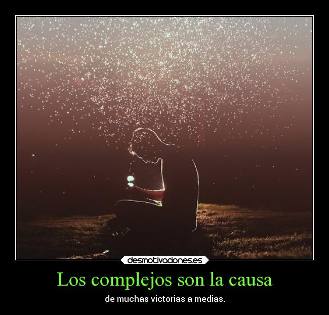 Los complejos son la causa -