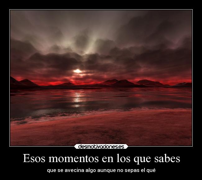 Esos momentos en los que sabes -