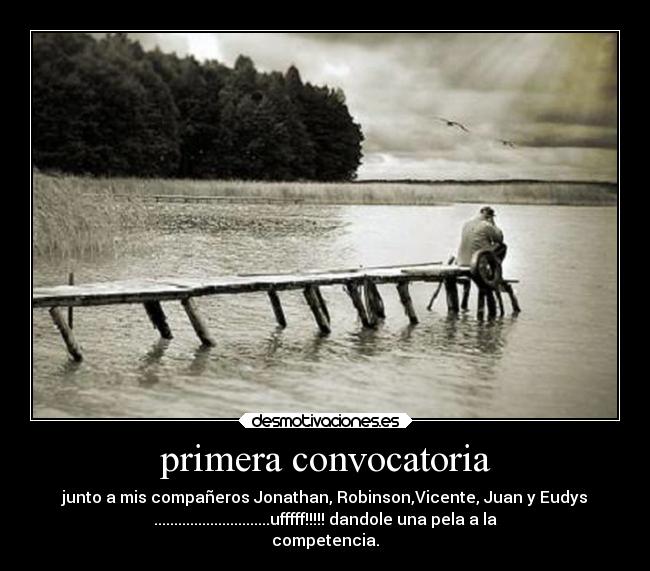 primera convocatoria - junto a mis compañeros Jonathan, Robinson,Vicente, Juan y Eudys
.............................ufffff!!!!! dandole una pela a la
competencia.