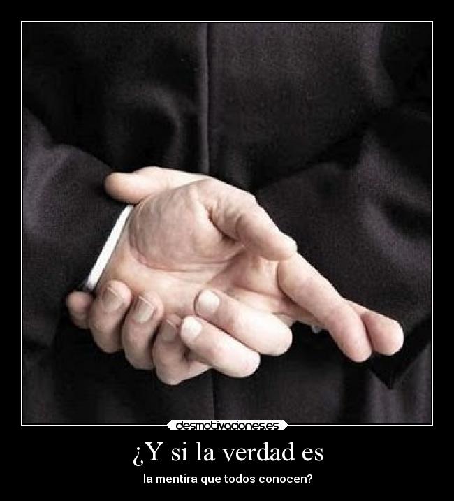 ¿Y si la verdad es - la mentira que todos conocen?