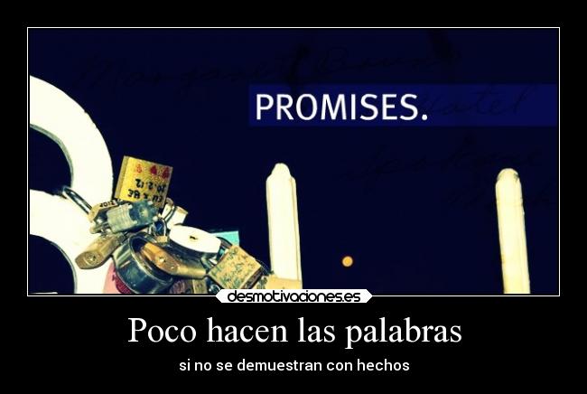 Poco hacen las palabras - si no se demuestran con hechos