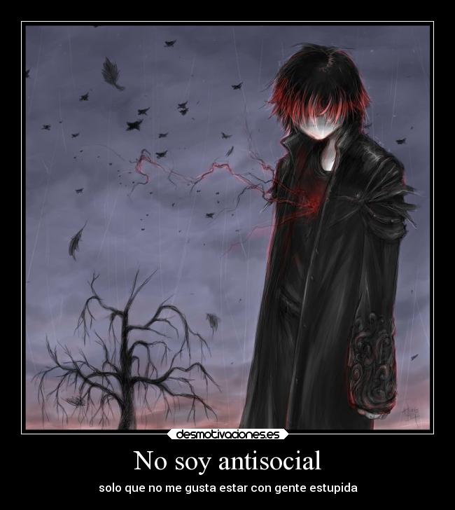 No soy antisocial - solo que no me gusta estar con gente estupida