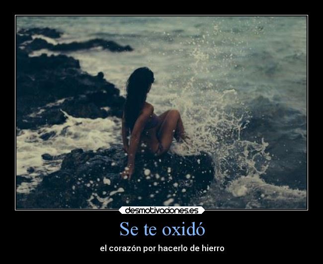 Se te oxidó - el corazón por hacerlo de hierro