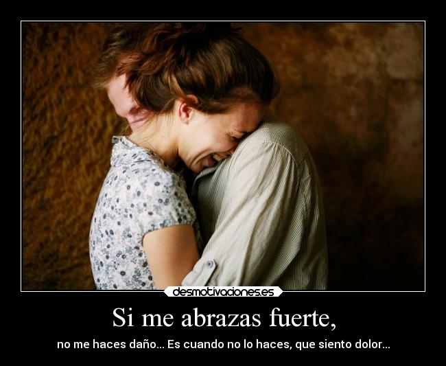 Si me abrazas fuerte, - 