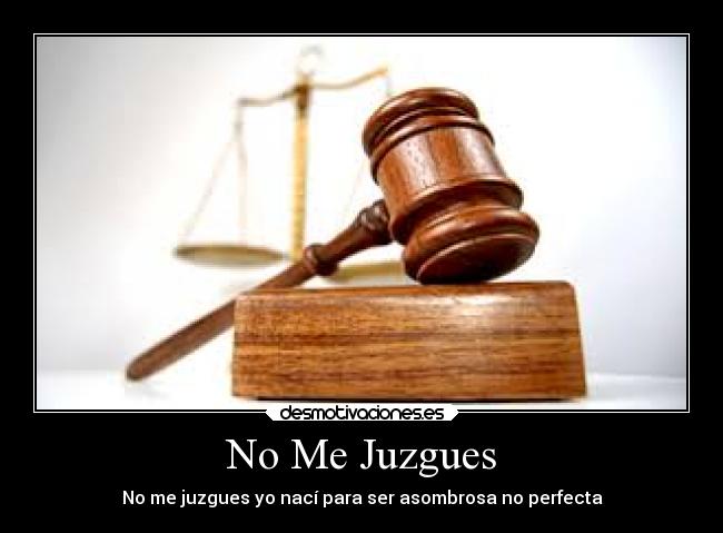 No Me Juzgues - No me juzgues yo nací para ser asombrosa no perfecta