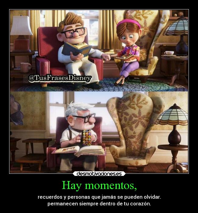 Hay momentos, - recuerdos y personas que jamás se pueden olvidar.
permanecen siempre dentro de tu corazón.