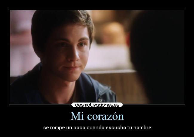 Mi corazón - se rompe un poco cuando escucho tu nombre