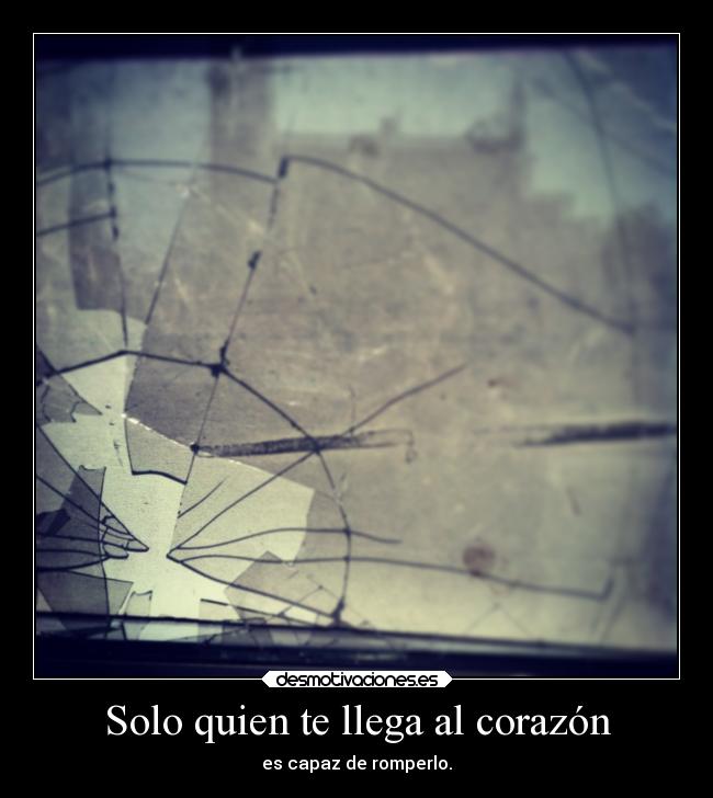 Solo quien te llega al corazón -