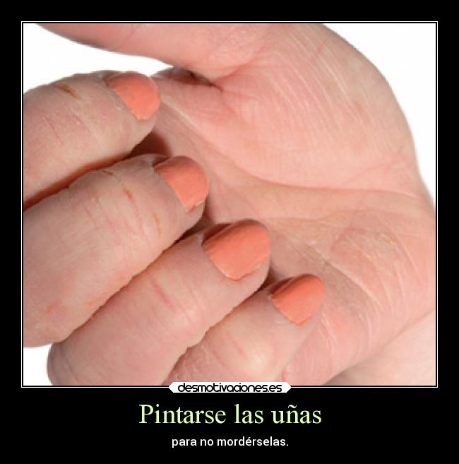 Pintarse las uñas - para no mordérselas.
