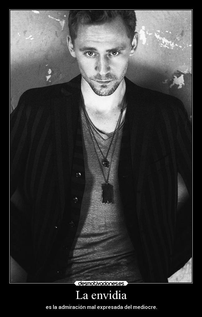 La envidia - es la admiración mal expresada del mediocre.