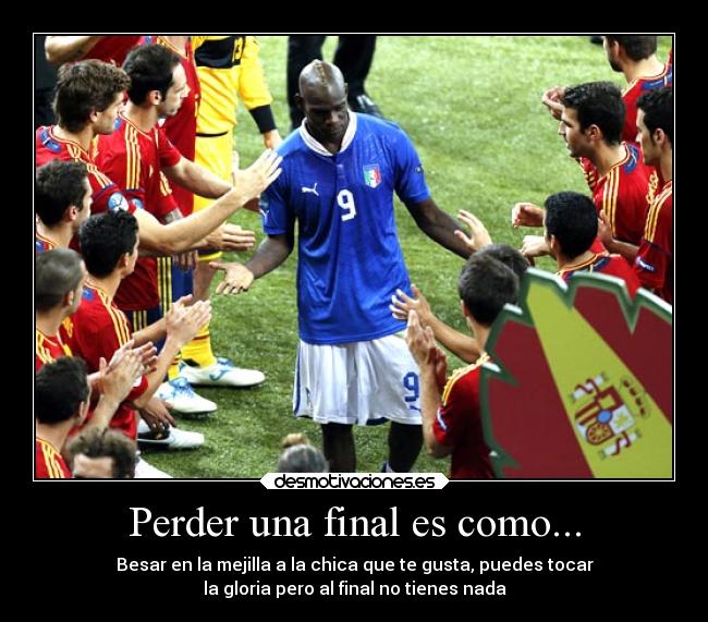 Perder una final es como... -