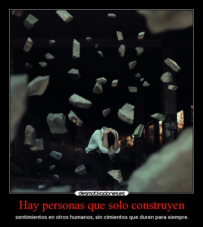 Hay personas que solo construyen - 