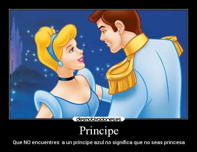 Principe - Que NO encuentres  a un príncipe azul no significa que no seas princesa
