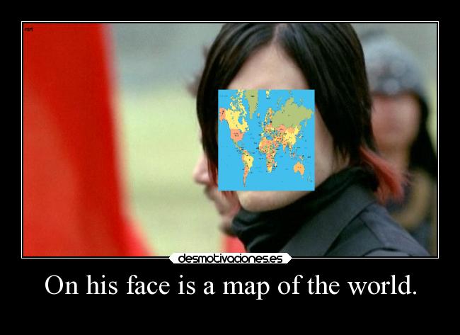 On his face is a map of the world. - 