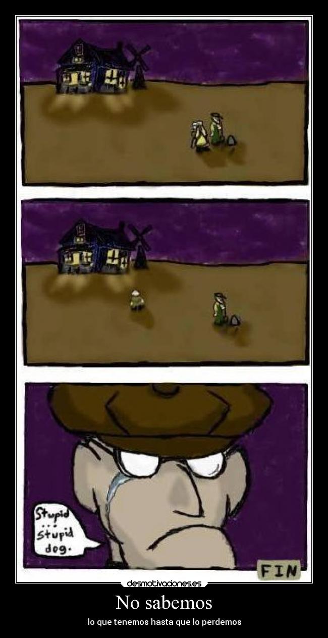 No sabemos - lo que tenemos hasta que lo perdemos