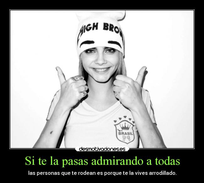 Si te la pasas admirando a todas -