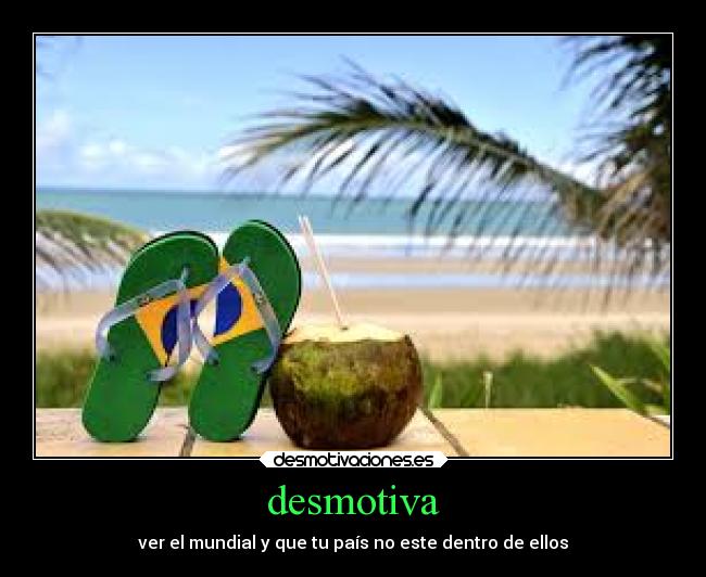 desmotiva - ver el mundial y que tu país no este dentro de ellos