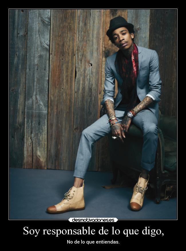 Soy responsable de lo que digo, -