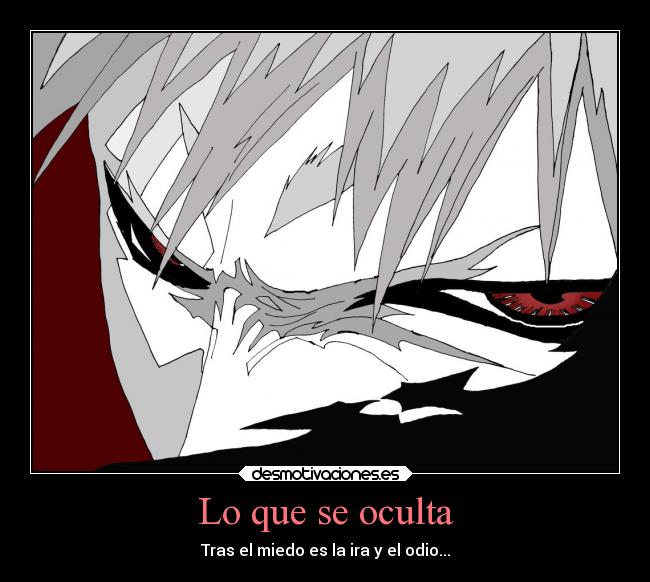 Lo que se oculta - Tras el miedo es la ira y el odio...