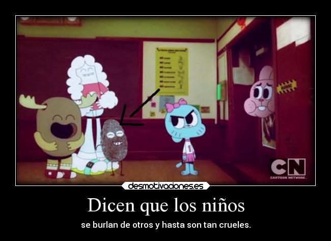 Dicen que los niños - se burlan de otros y hasta son tan crueles.