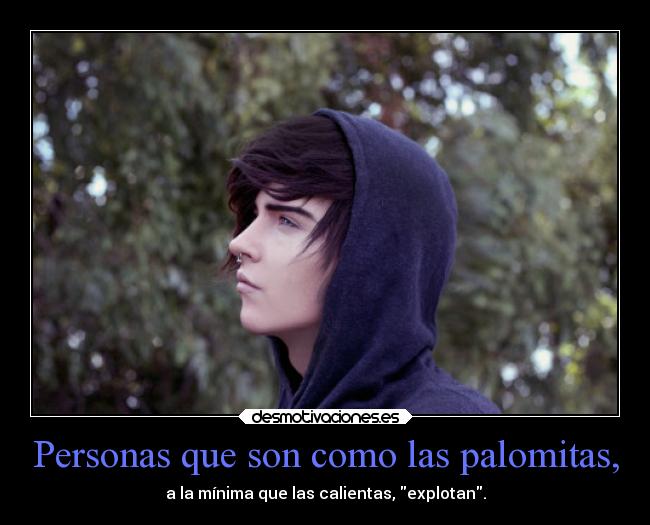 Personas que son como las palomitas, - 