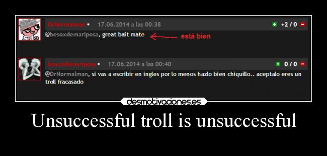 Unsuccessful troll is unsuccessful - 