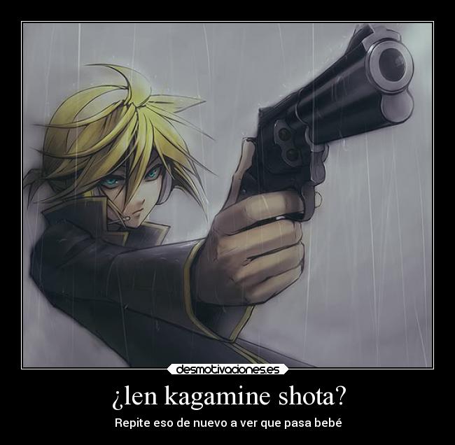 ¿len kagamine shota? - Repite eso de nuevo a ver que pasa bebé