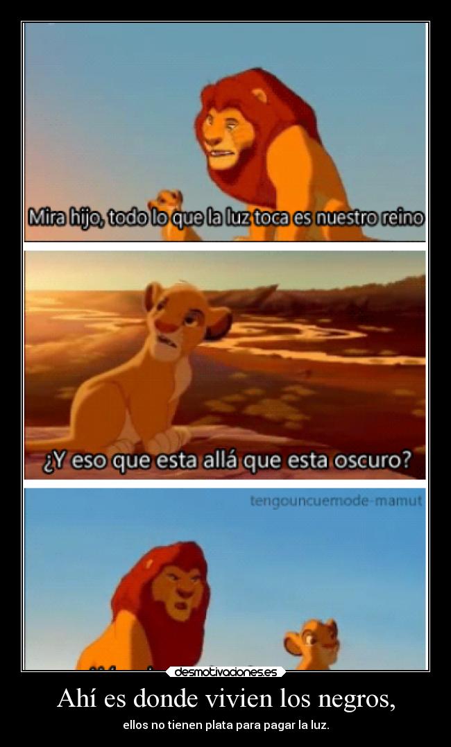 Ahí es donde vivien los negros, - ellos no tienen plata para pagar la luz.