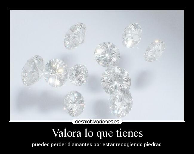 carteles desmotivaciones valora loque tienes perder diamantes recoger piedras desmotivaciones