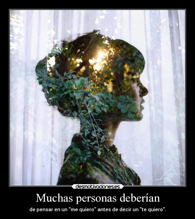 Muchas personas deberían - de pensar en un me quiero antes de decir un te quiero.