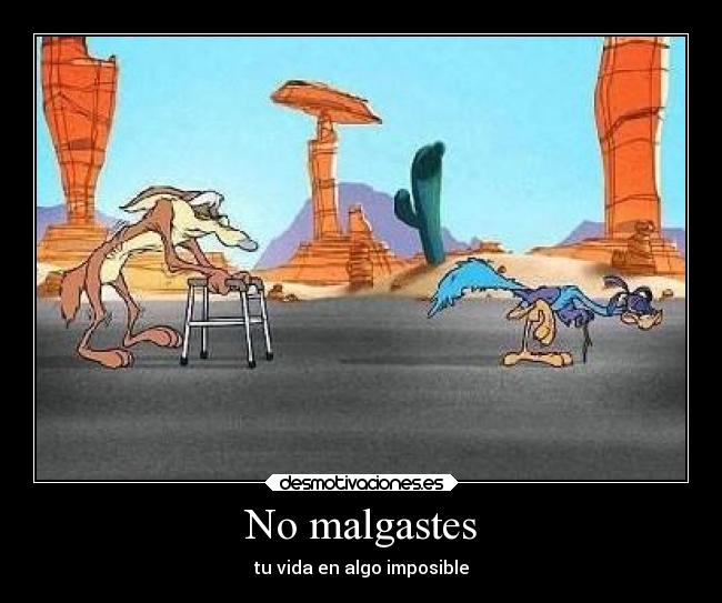 No malgastes - tu vida en algo imposible