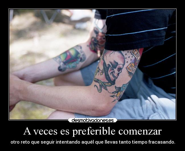 A veces es preferible comenzar - otro reto que seguir intentando aquél que llevas tanto tiempo fracasando.