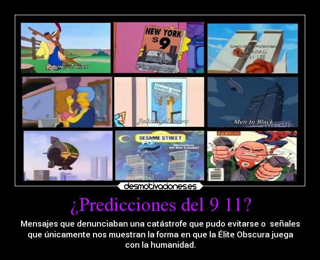 ¿Predicciones del 9 11? - Mensajes que denunciaban una catástrofe que pudo evitarse o  señales
que únicamente nos muestran la forma en que la Élite Obscura juega
con la humanidad.