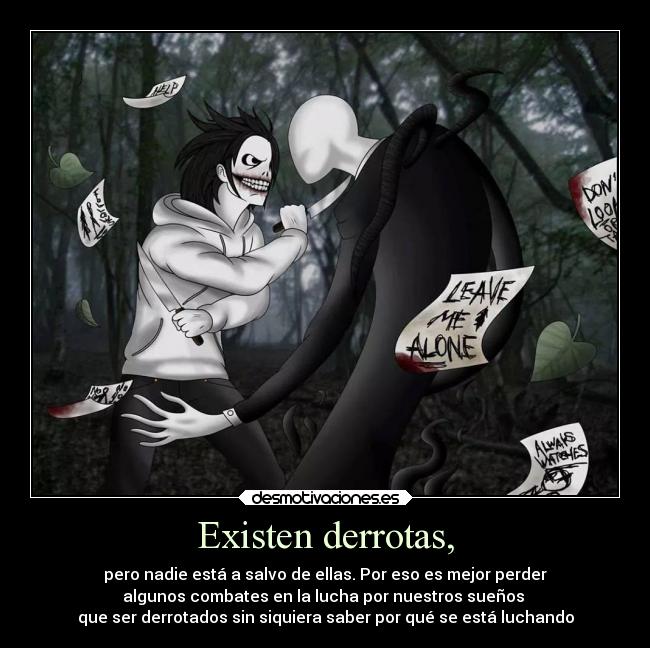 Existen derrotas, - pero nadie está a salvo de ellas. Por eso es mejor perder
algunos combates en la lucha por nuestros sueños
que ser derrotados sin siquiera saber por qué se está luchando