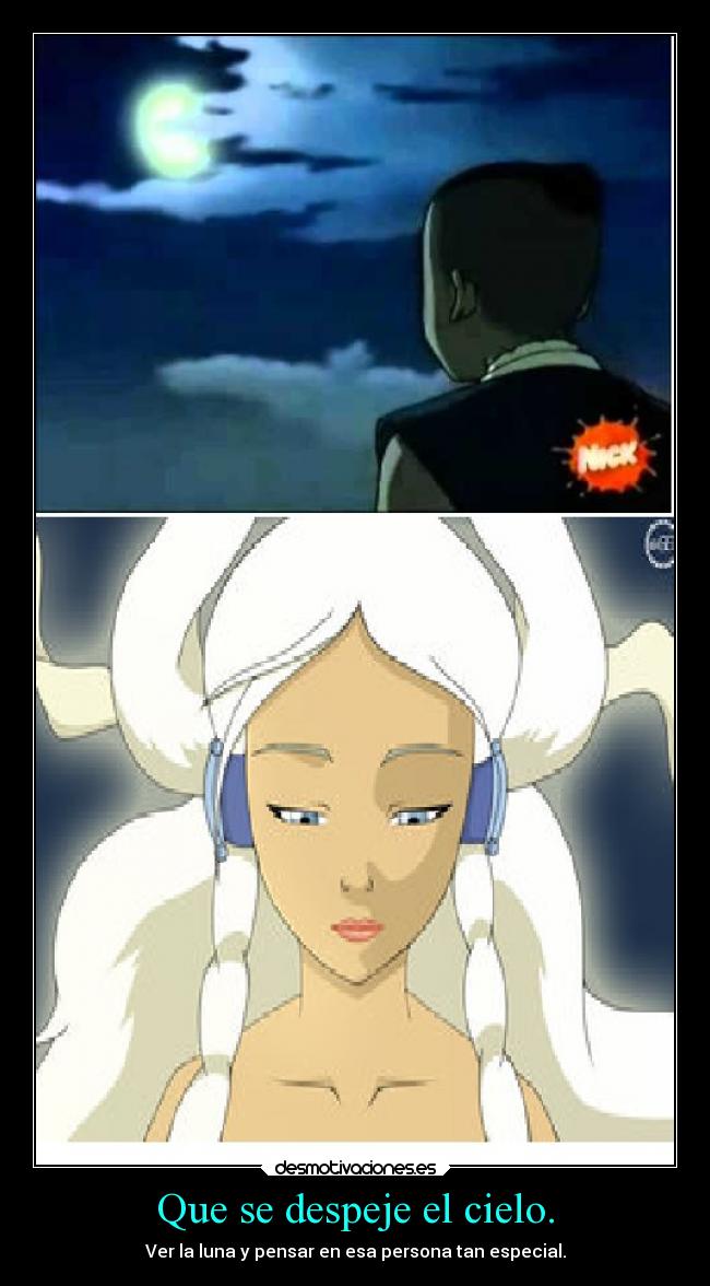 Que se despeje el cielo. - Ver la luna y pensar en esa persona tan especial.